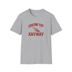 'Show Up Anyway' SofTee