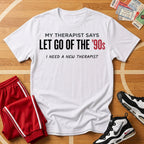 Let Go Of The 90's Tee