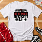Be Humble? 6 Rings Tee
