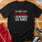 Be Humble? 6 Rings Tee