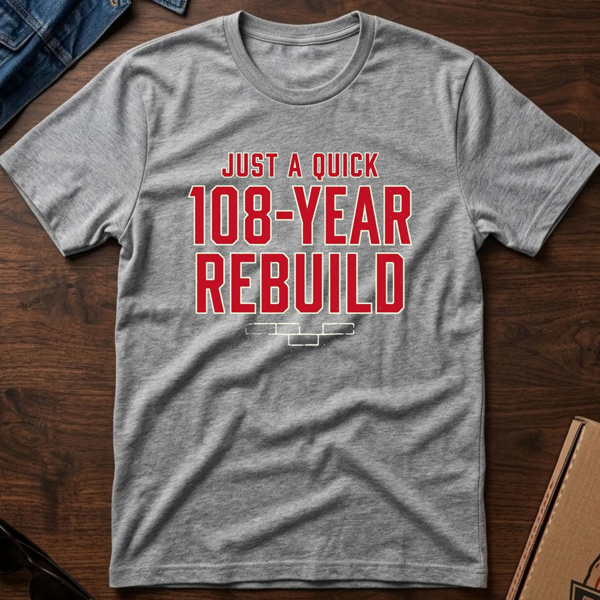 Just A Quick 108 Year Rebuild Tee