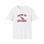 'Show Up Anyway' SofTee