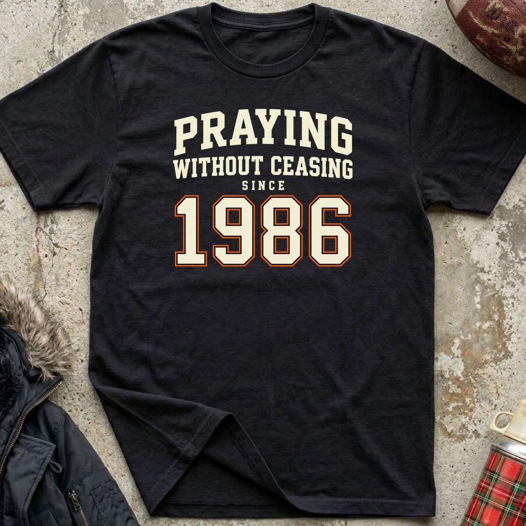 Praying Without Ceasing Since 1986 Tee