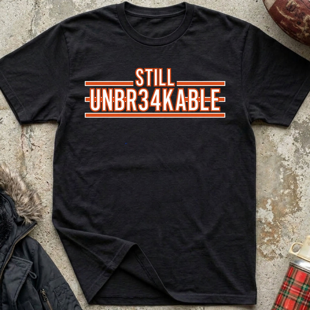 STILL UNBR34KABLE Tee
