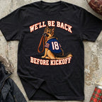 We'll Be Back Before Kickoff Tee (German Shepherd)
