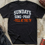 Sing. Pray. Yell At The TV Tee