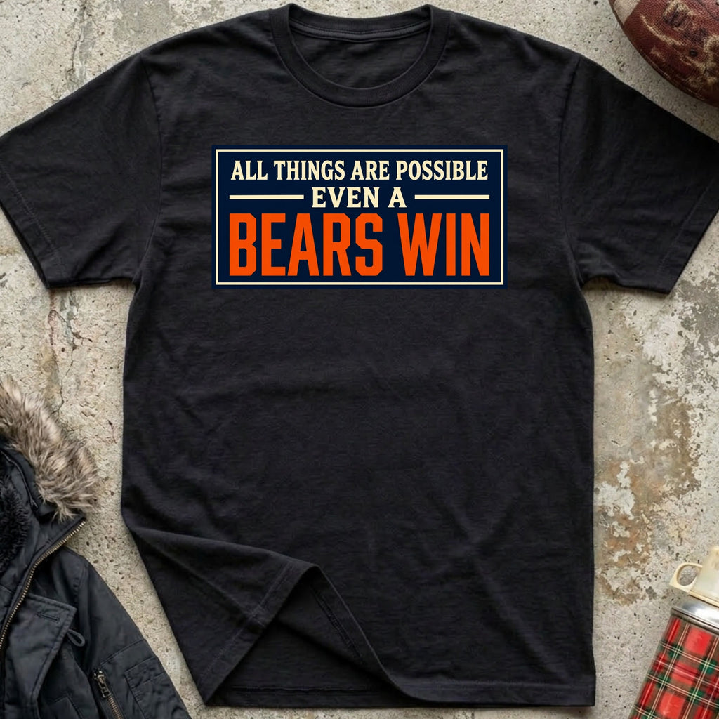 All Things Are Possible, Even A Bears Win Tee
