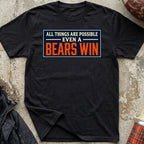All Things Are Possible, Even A Bears Win Tee