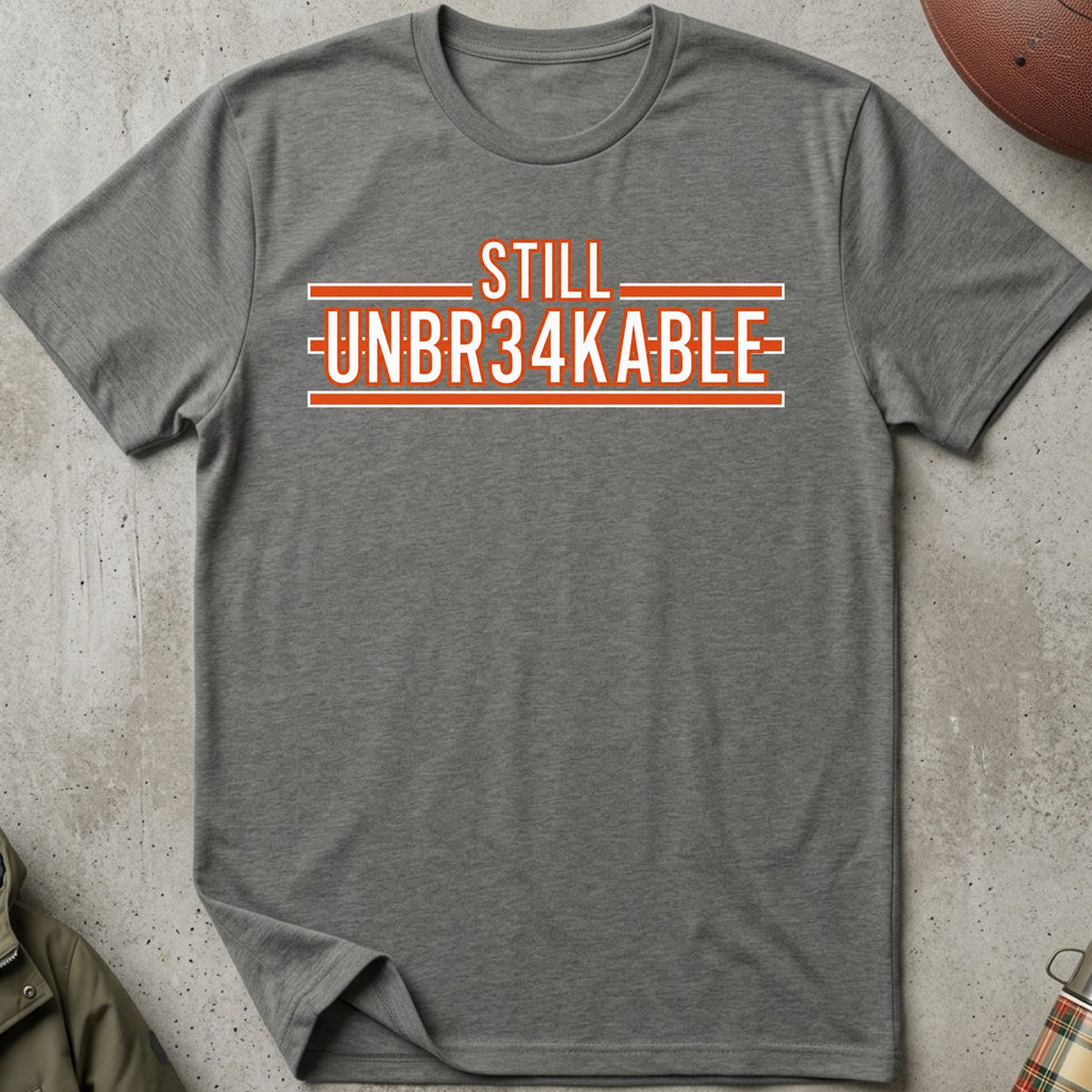 STILL UNBR34KABLE Tee