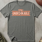STILL UNBR34KABLE Tee
