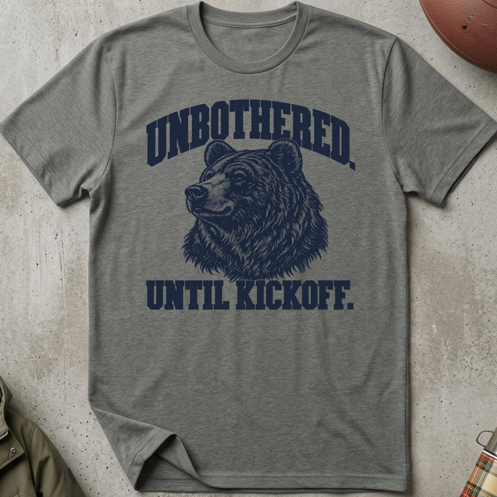 Unbothered. Until Kickoff. Tee