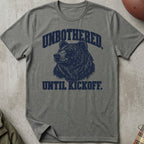 Unbothered. Until Kickoff. Tee