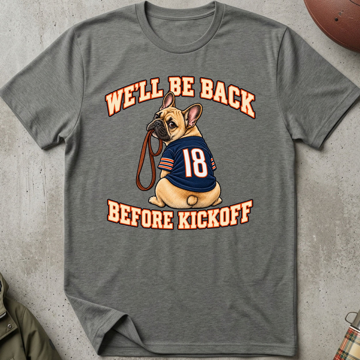 We'll Be Back Before Kickoff Tee (French Bulldog)