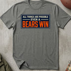 All Things Are Possible, Even A Bears Win Tee