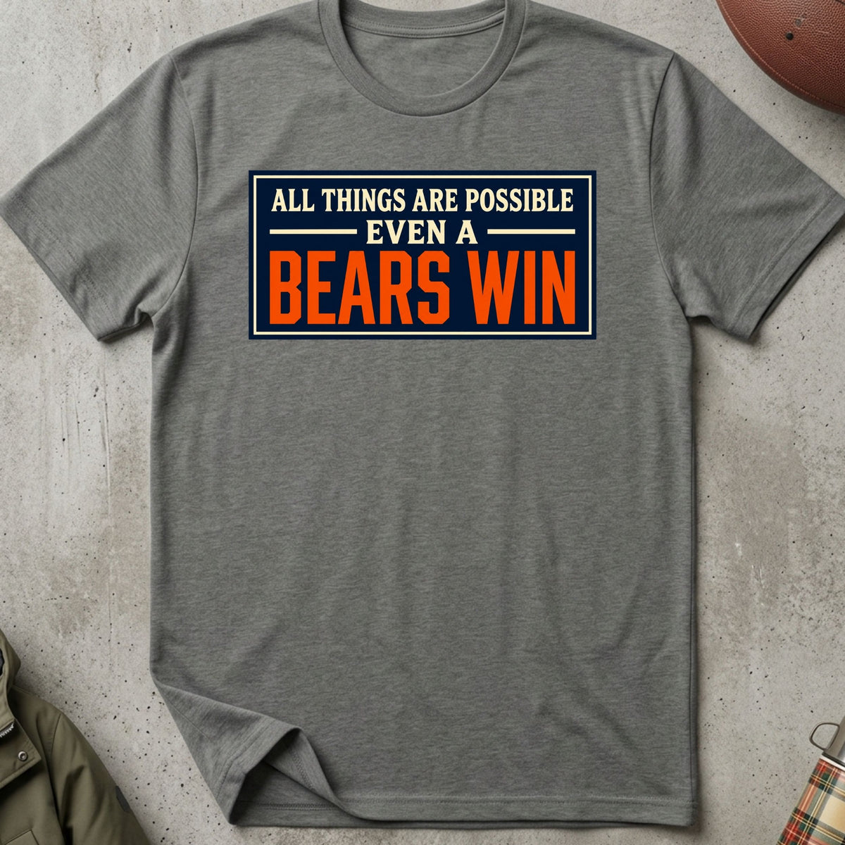 All Things Are Possible, Even A Bears Win Tee