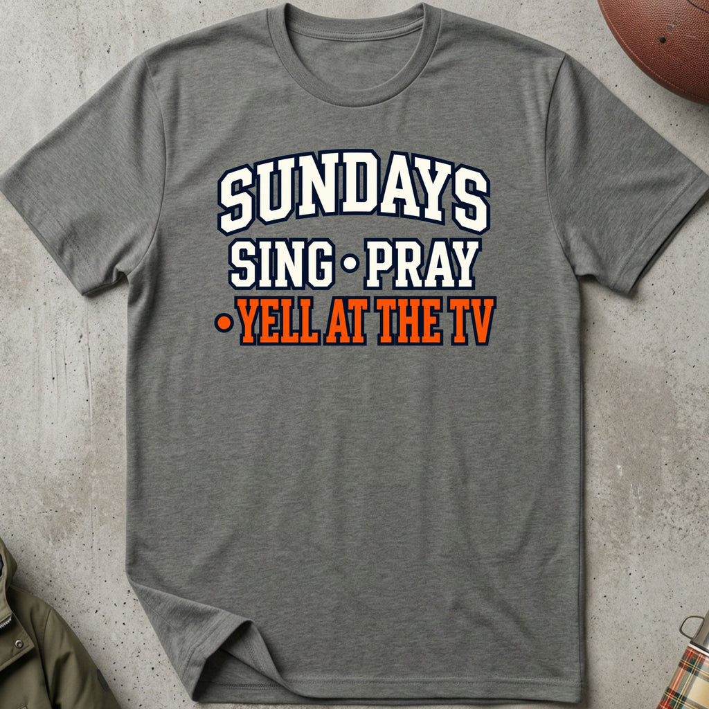 Sing. Pray. Yell At The TV Tee
