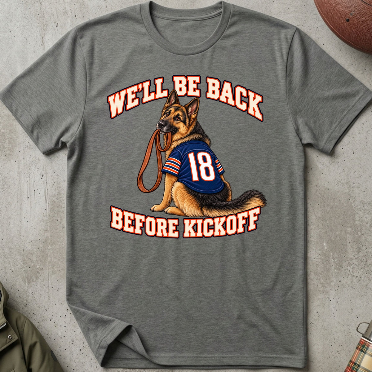 We'll Be Back Before Kickoff Tee (German Shepherd)