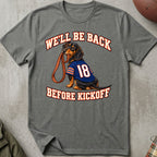 We'll Be Back Before Kickoff Tee (Dachshund)