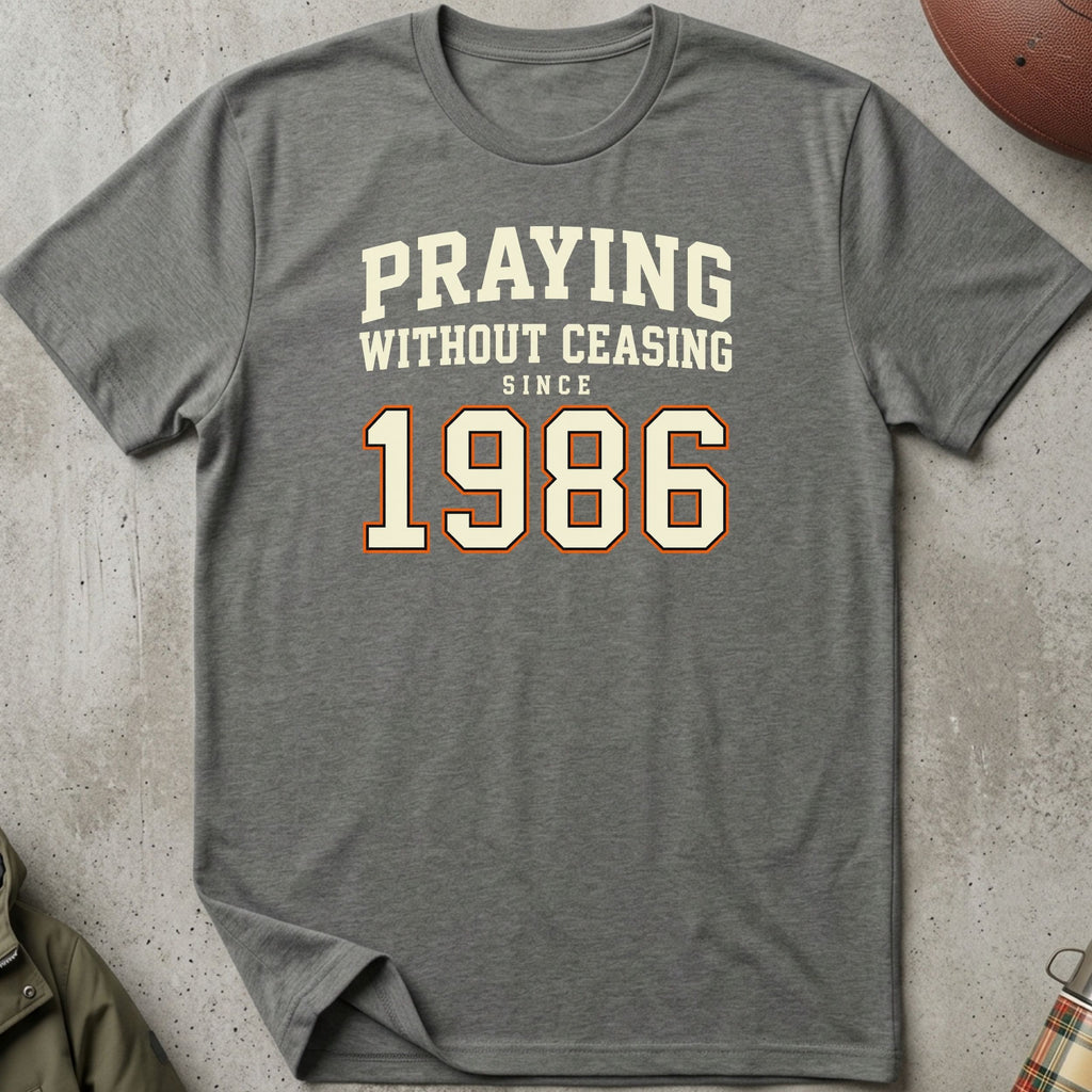 Praying Without Ceasing Since 1986 Tee