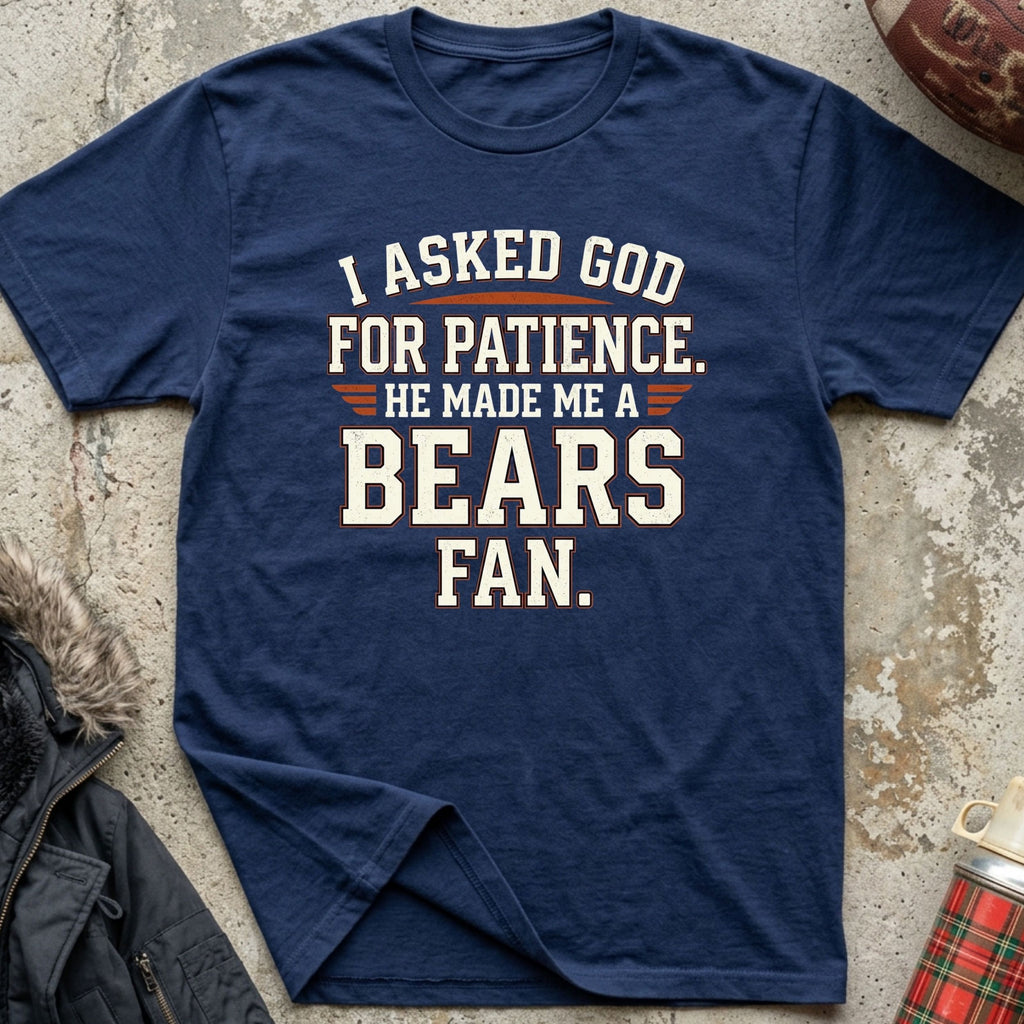 Asked For Patience, Made a Bears Fan Tee (G)