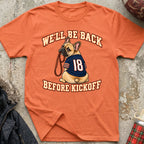 We'll Be Back Before Kickoff Tee (French Bulldog)