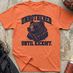 Unbothered. Until Kickoff. Tee