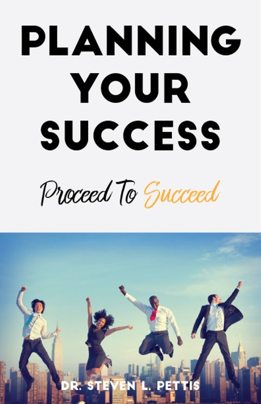 Planning Your Success: Proceed To Succeed
