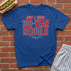 Just A Quick 108 Year Rebuild Tee