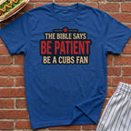 Be Patient, Be A Cubs Fan Tee