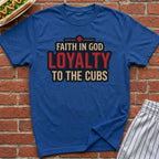 Faith In God, Loyalty To The Cubs Tee