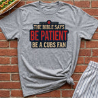 Be Patient, Be A Cubs Fan Tee