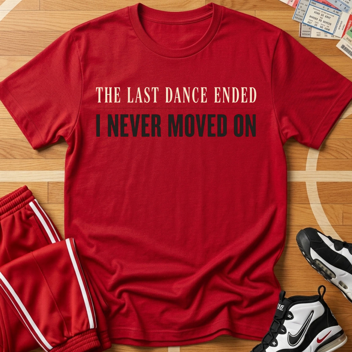 Last Dance - Never Moved On Tee