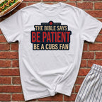 Be Patient, Be A Cubs Fan Tee
