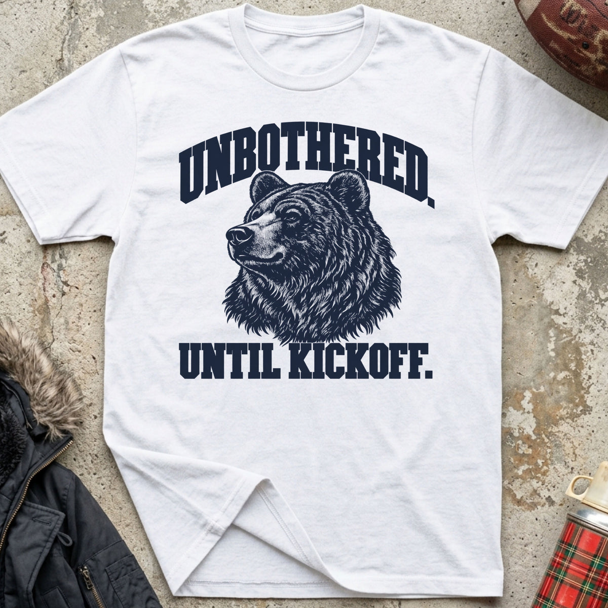 Unbothered. Until Kickoff. Tee
