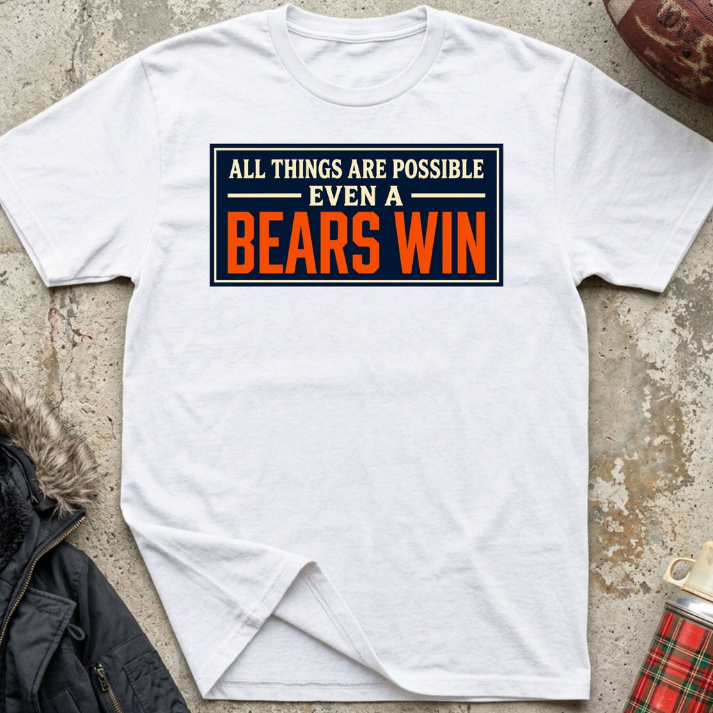 All Things Are Possible, Even A Bears Win Tee