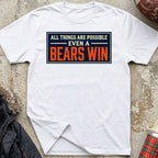 All Things Are Possible, Even A Bears Win Tee