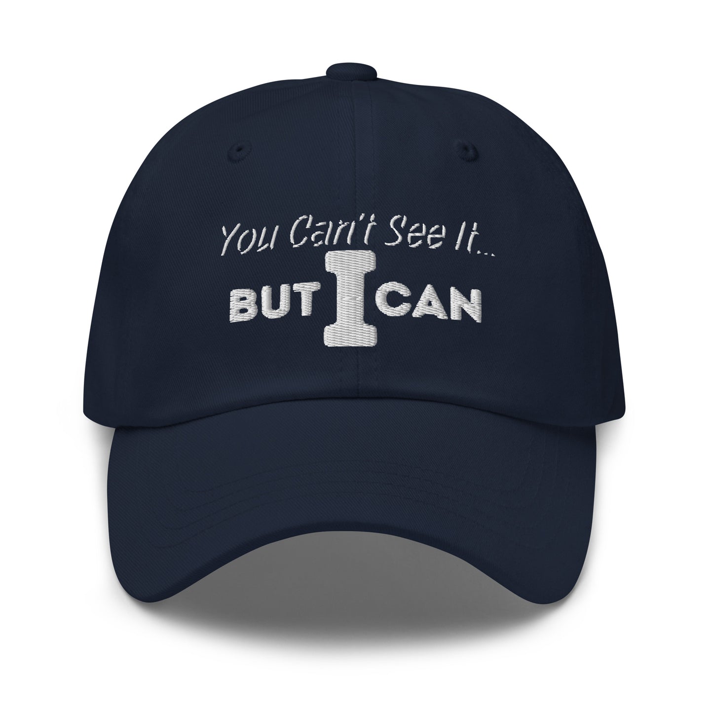 'You Can't See It' Embroidered Dad Hat