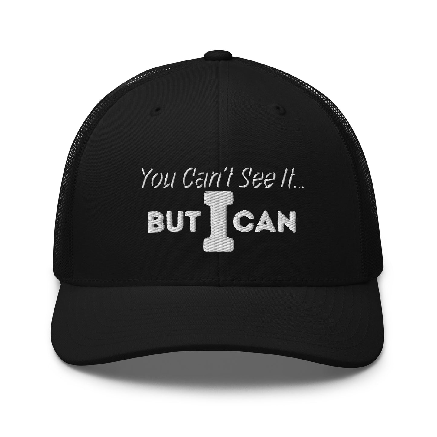 'You Can't See It' Embroidered Trucker