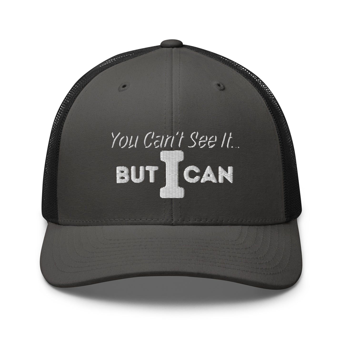 'You Can't See It' Embroidered Trucker