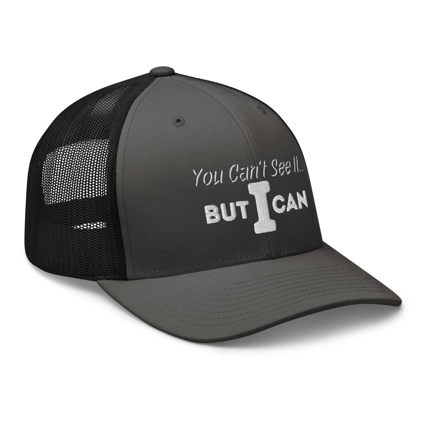 'You Can't See It' Embroidered Trucker