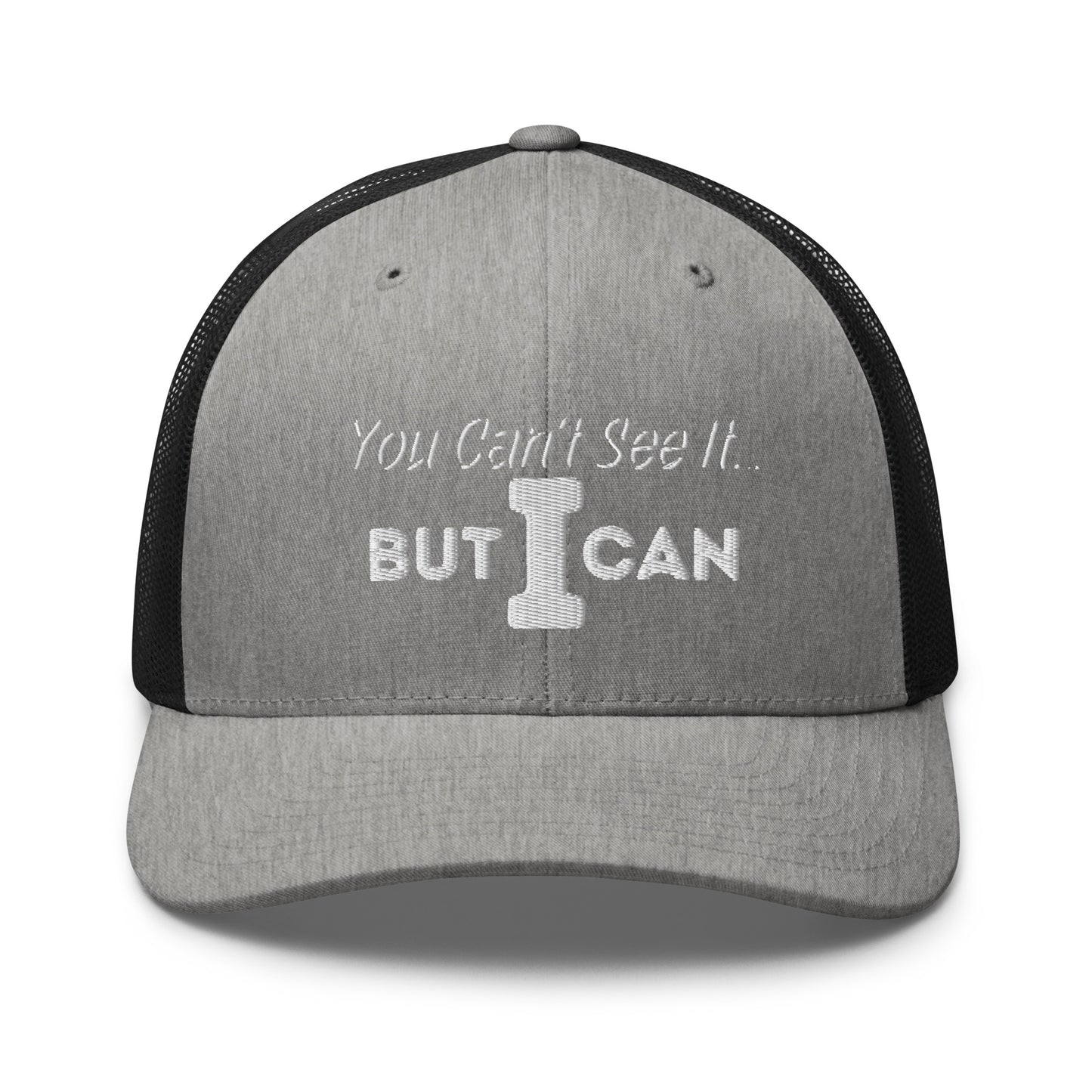 'You Can't See It' Embroidered Trucker