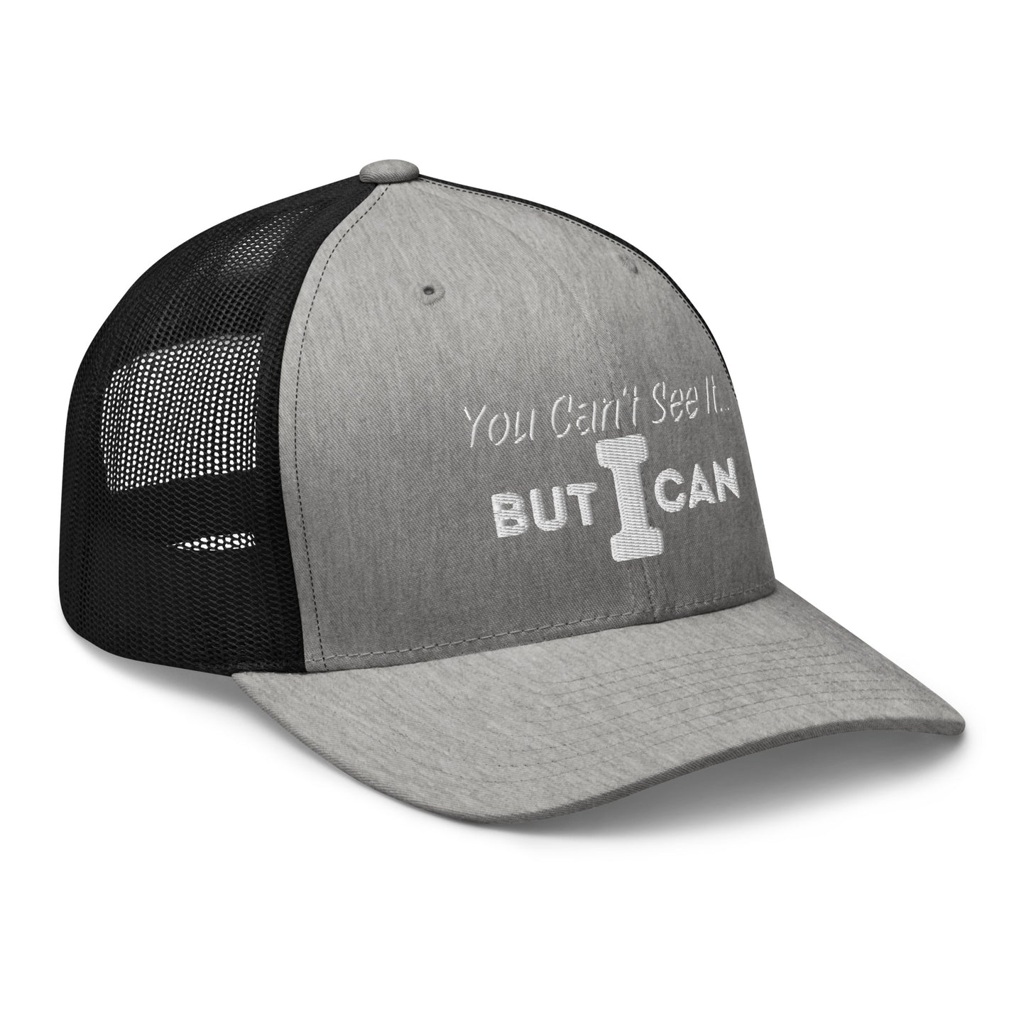 'You Can't See It' Embroidered Trucker