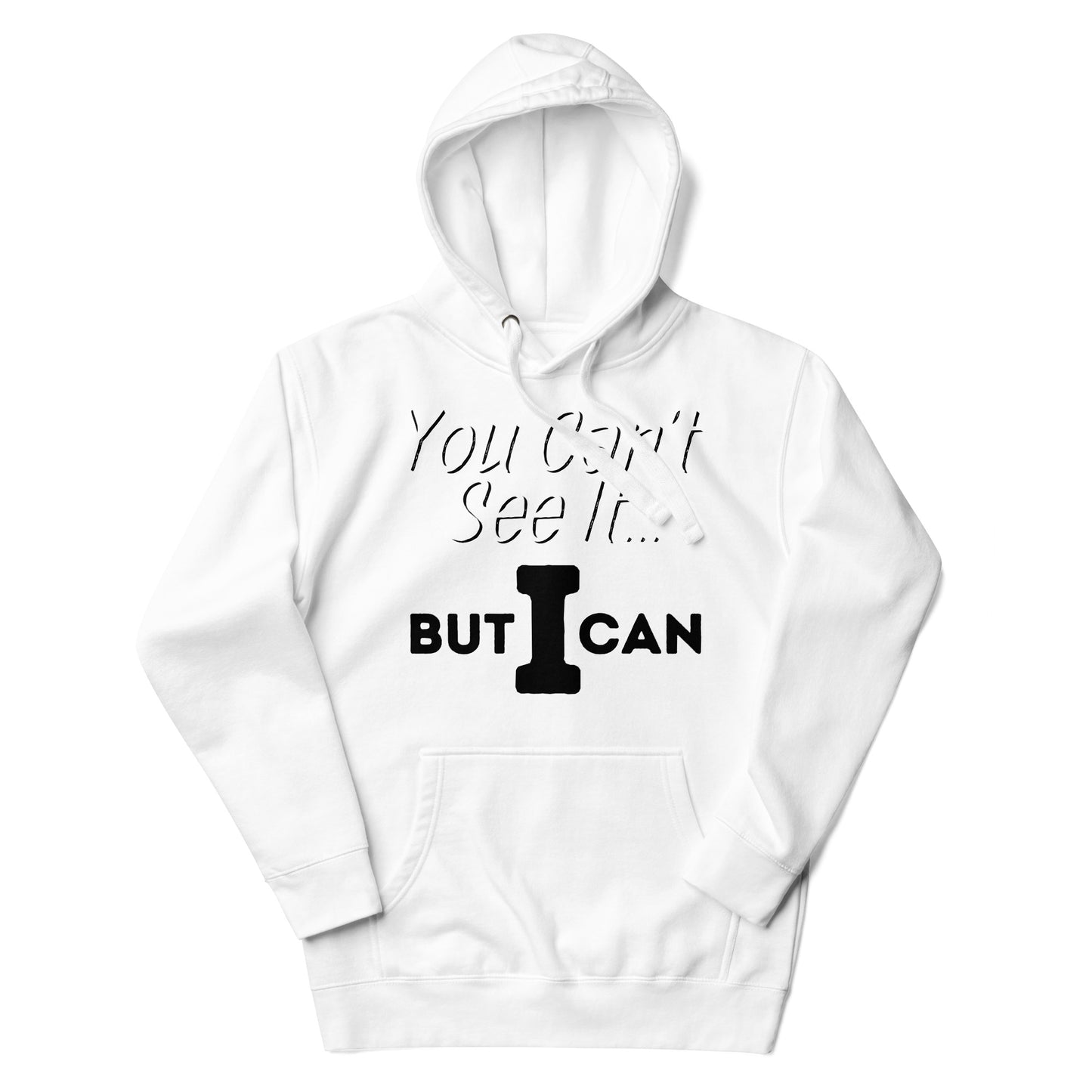 'You Can't See It' Hoodie